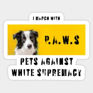 I march with paws: pets against white supremacy Sticker